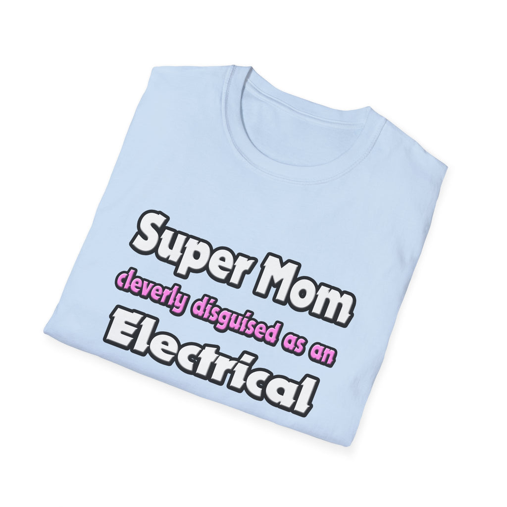 Super Mom ... Electrical Engineer - Unisex Softstyle T-Shirt
