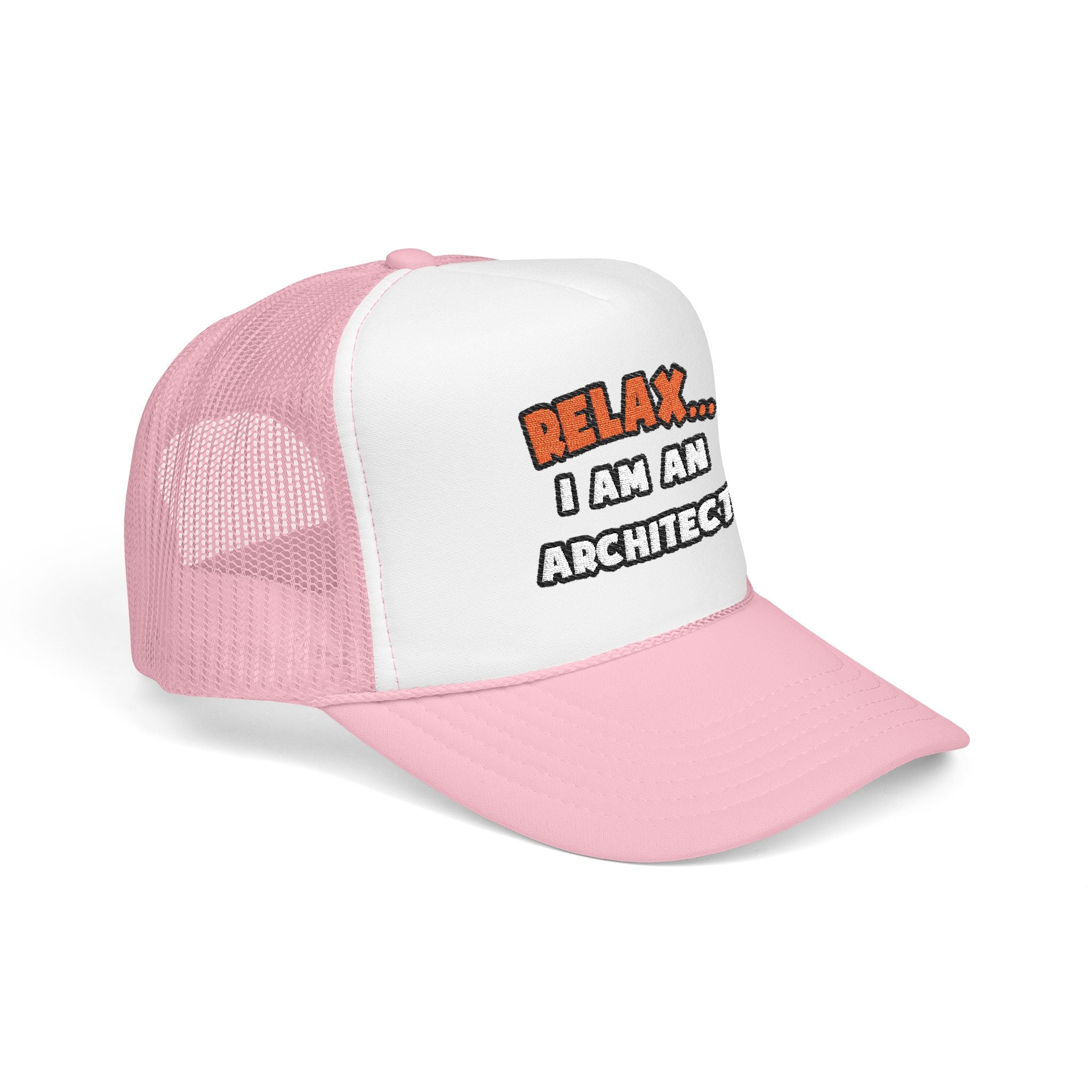 Relax ... I Am an Architect - Foam Trucker Hat