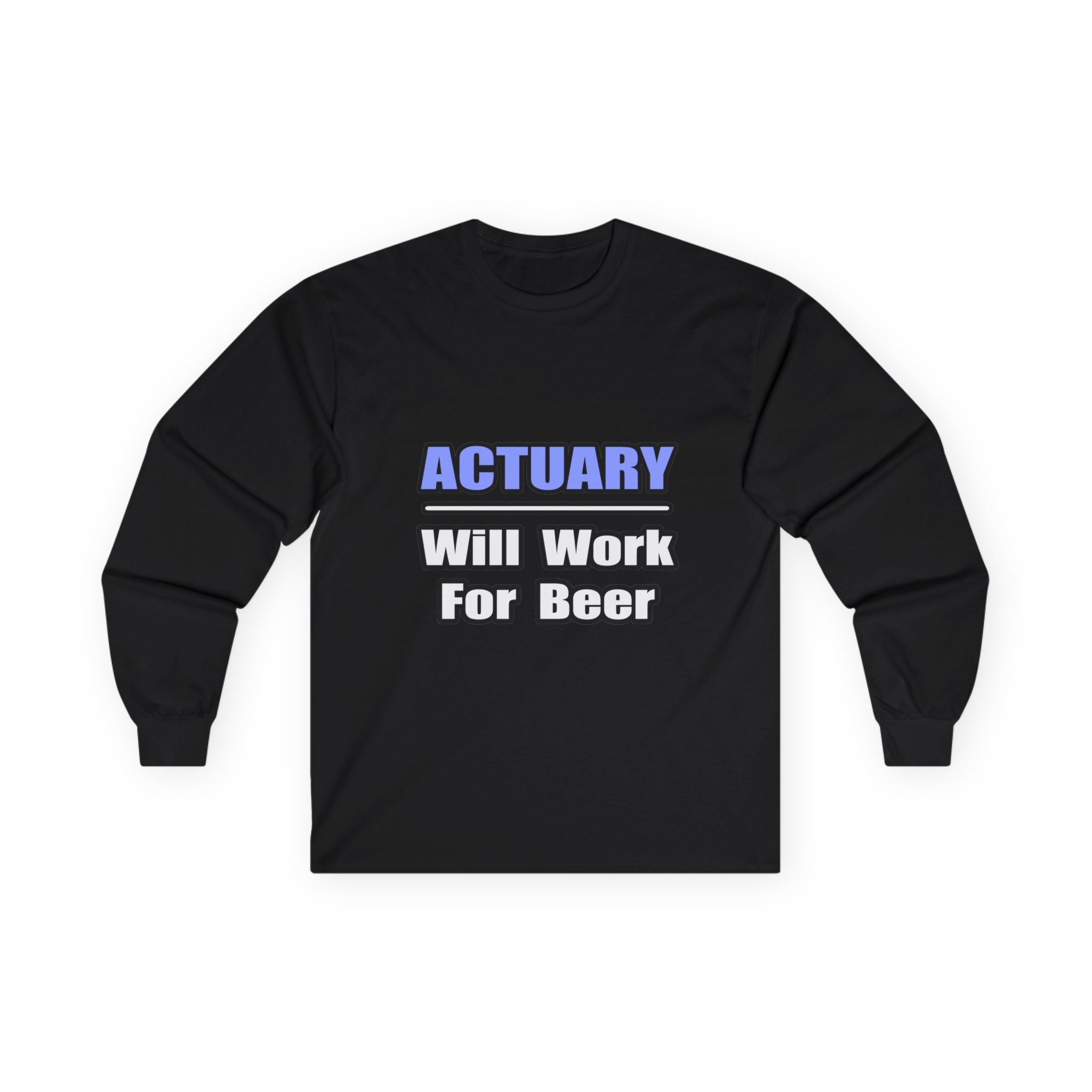 Actuary...Will Work For Beer - Unisex Ultra Cotton Long Sleeve Tee