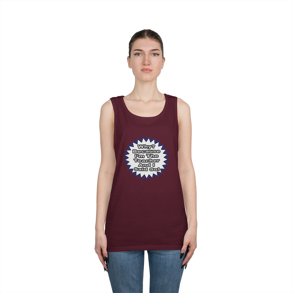 Teacher...Because I Said So - Unisex Heavy Cotton Tank Top