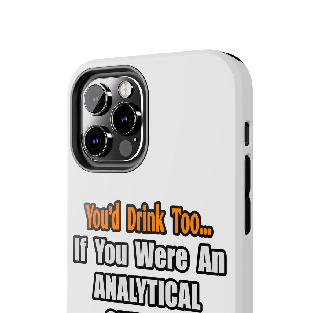 You'd Drink Too...Analytical Chemist - Tough Phone Cases