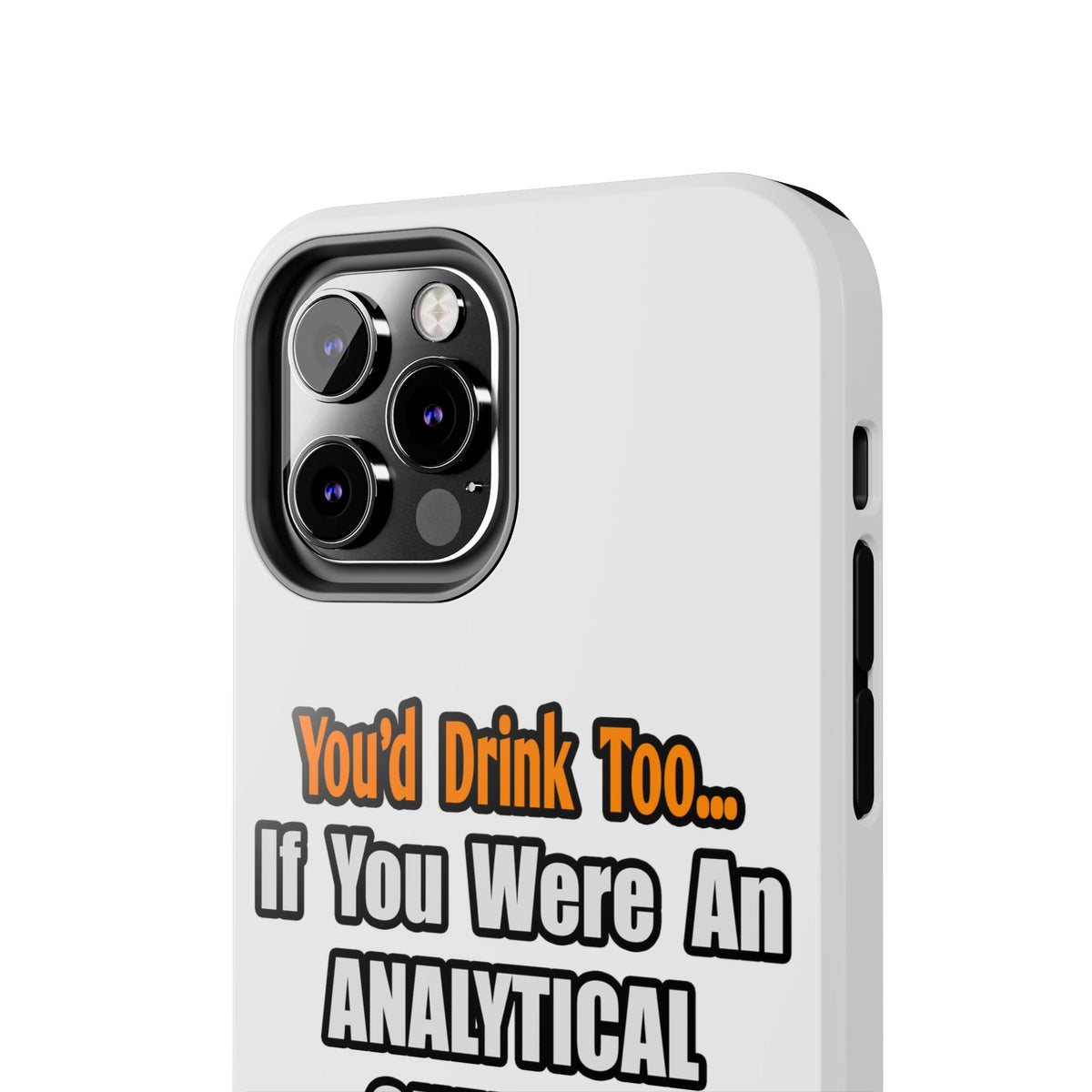 You'd Drink Too...Analytical Chemist - Tough Phone Cases