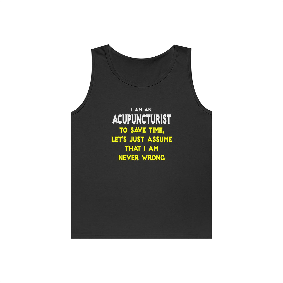 Acupuncturist .. Assume I Am Never Wrong - Unisex Heavy Cotton Tank Top