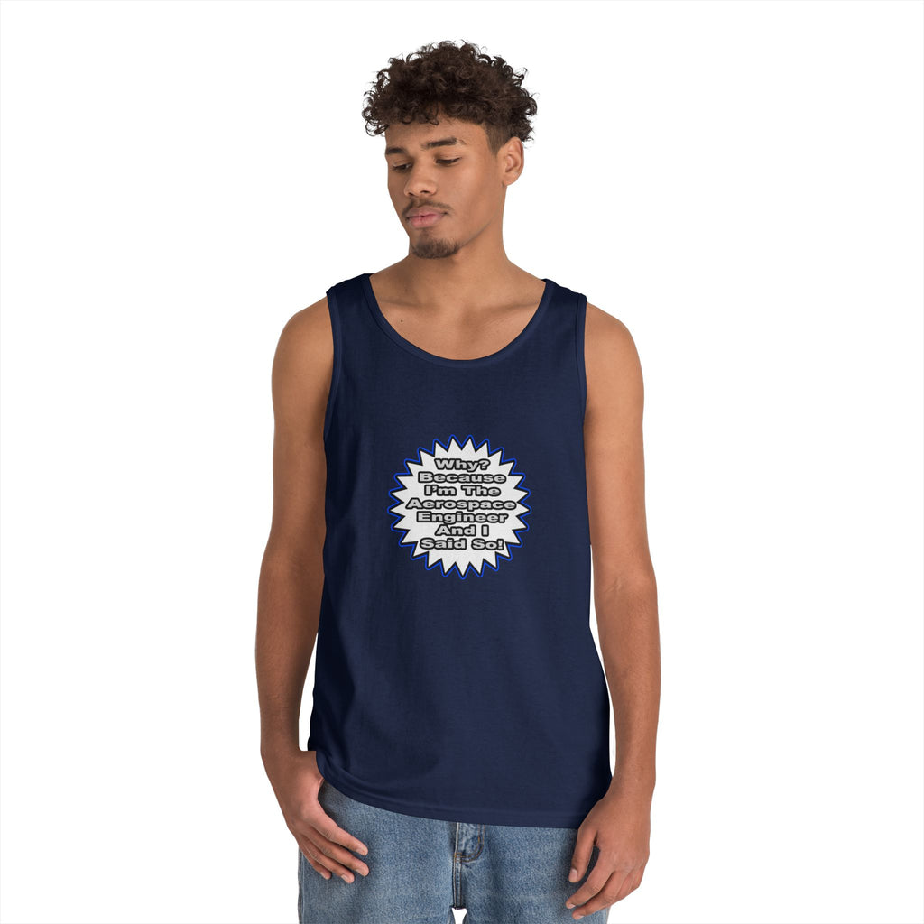 Aerospace Engineer...Because I Said So - Unisex Heavy Cotton Tank Top
