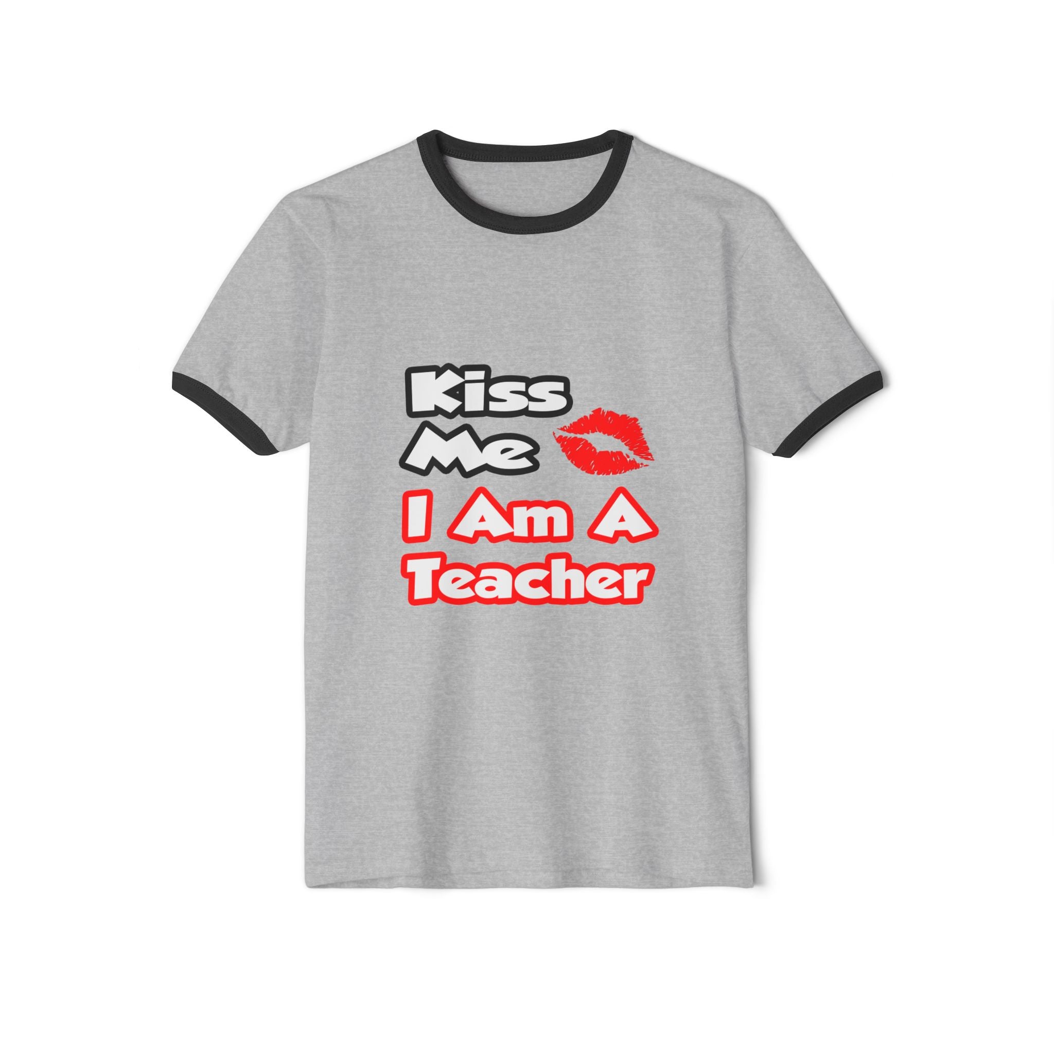 Kiss Me...I Am A Teacher - Unisex Cotton Ringer T-Shirt