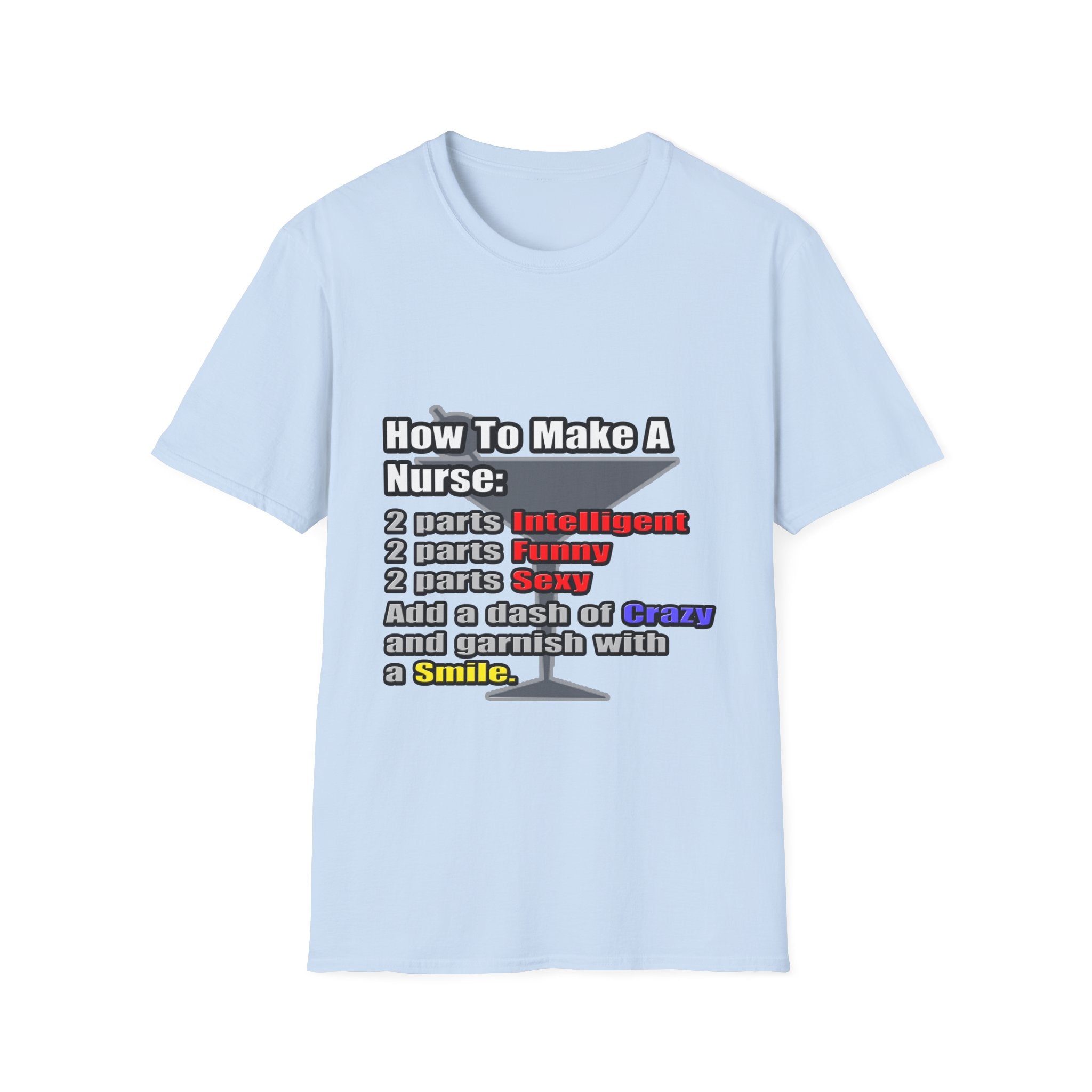How To Make a Nurse - Unisex Softstyle T-Shirt