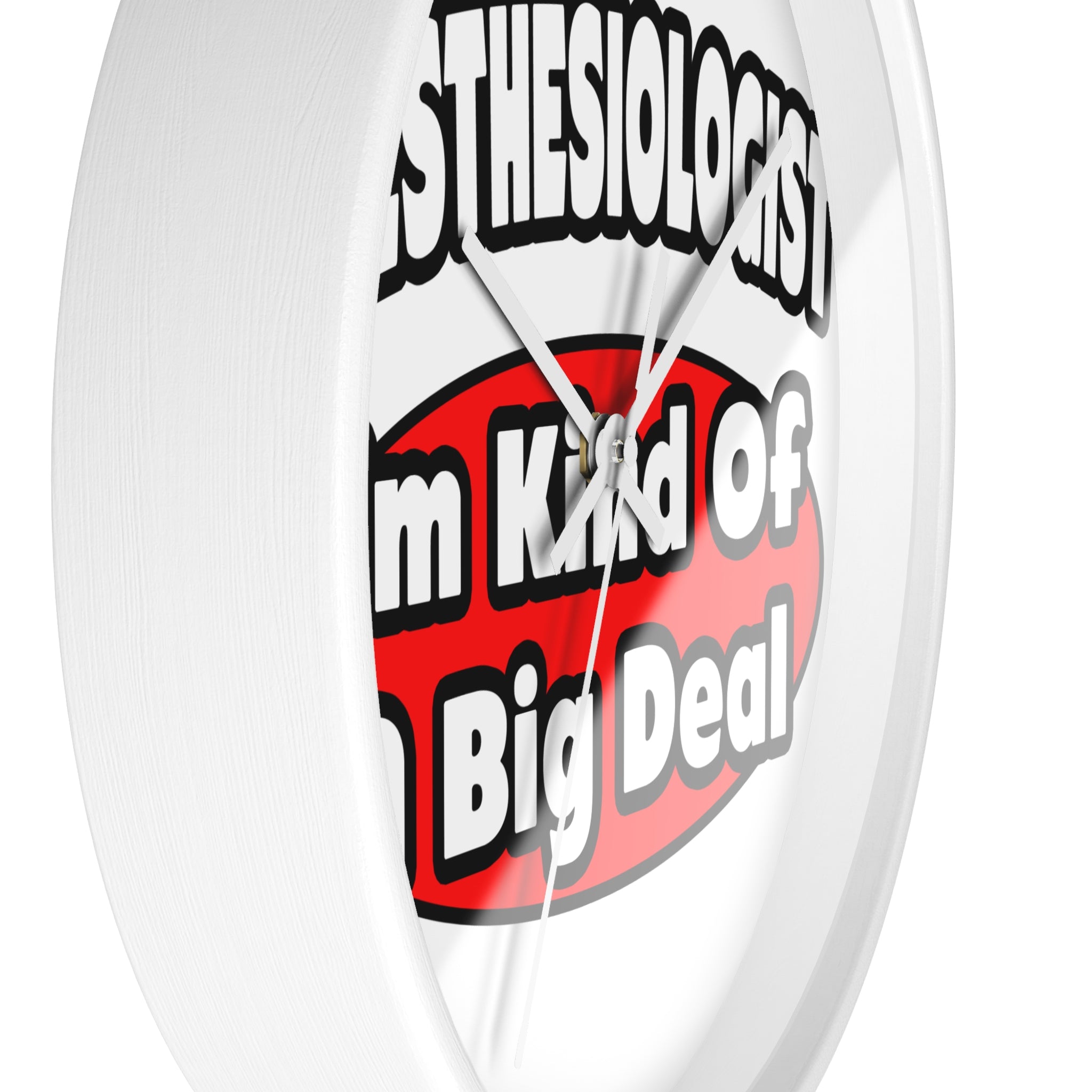 Anesthesiologist...Big Deal - Wall Clock