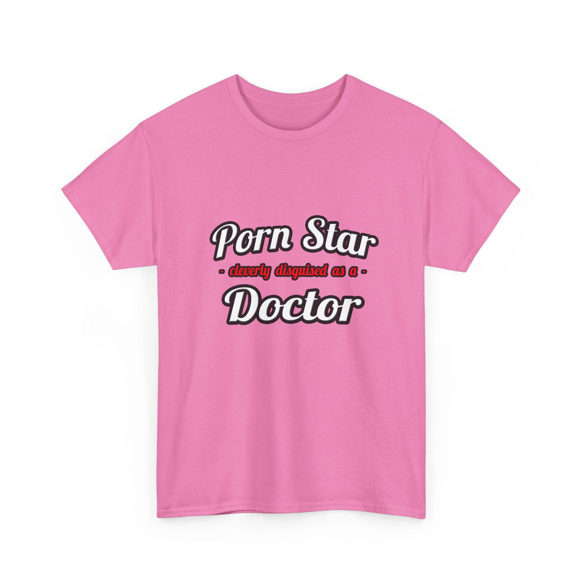 Porn Star...Doctor - Unisex Heavy Cotton Tee