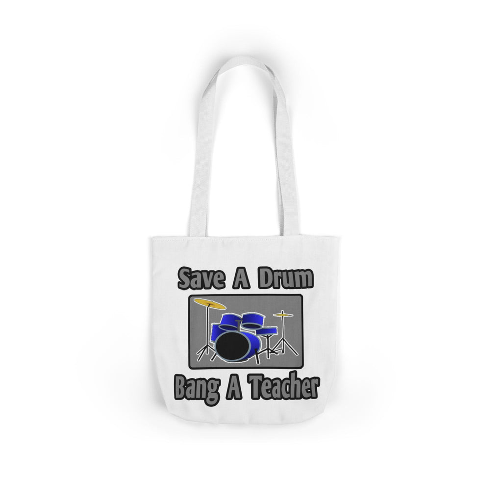 Save a Drum...Bang a Teacher - Canvas Tote Bag, 5-Color Straps