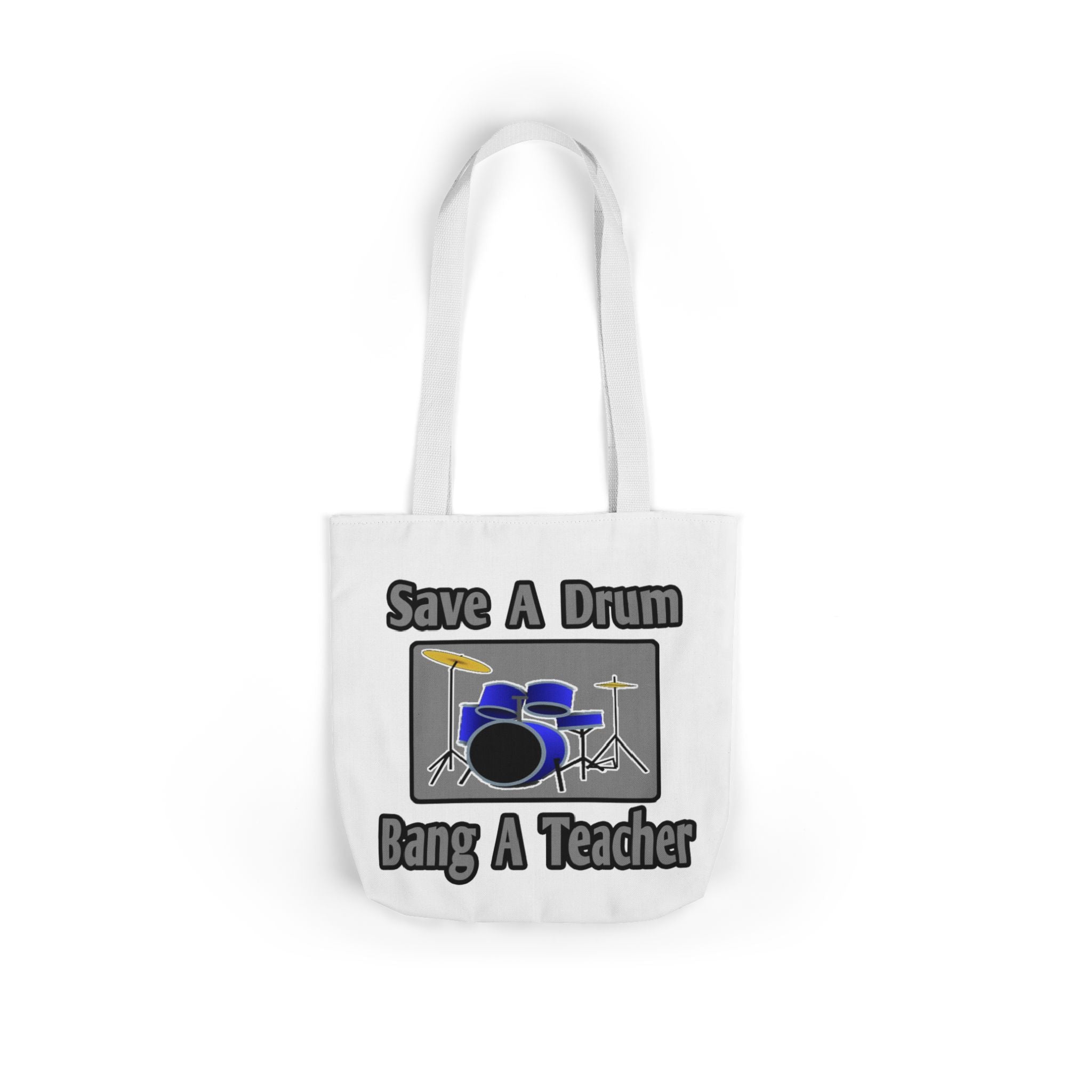 Save a Drum...Bang a Teacher - Canvas Tote Bag, 5-Color Straps