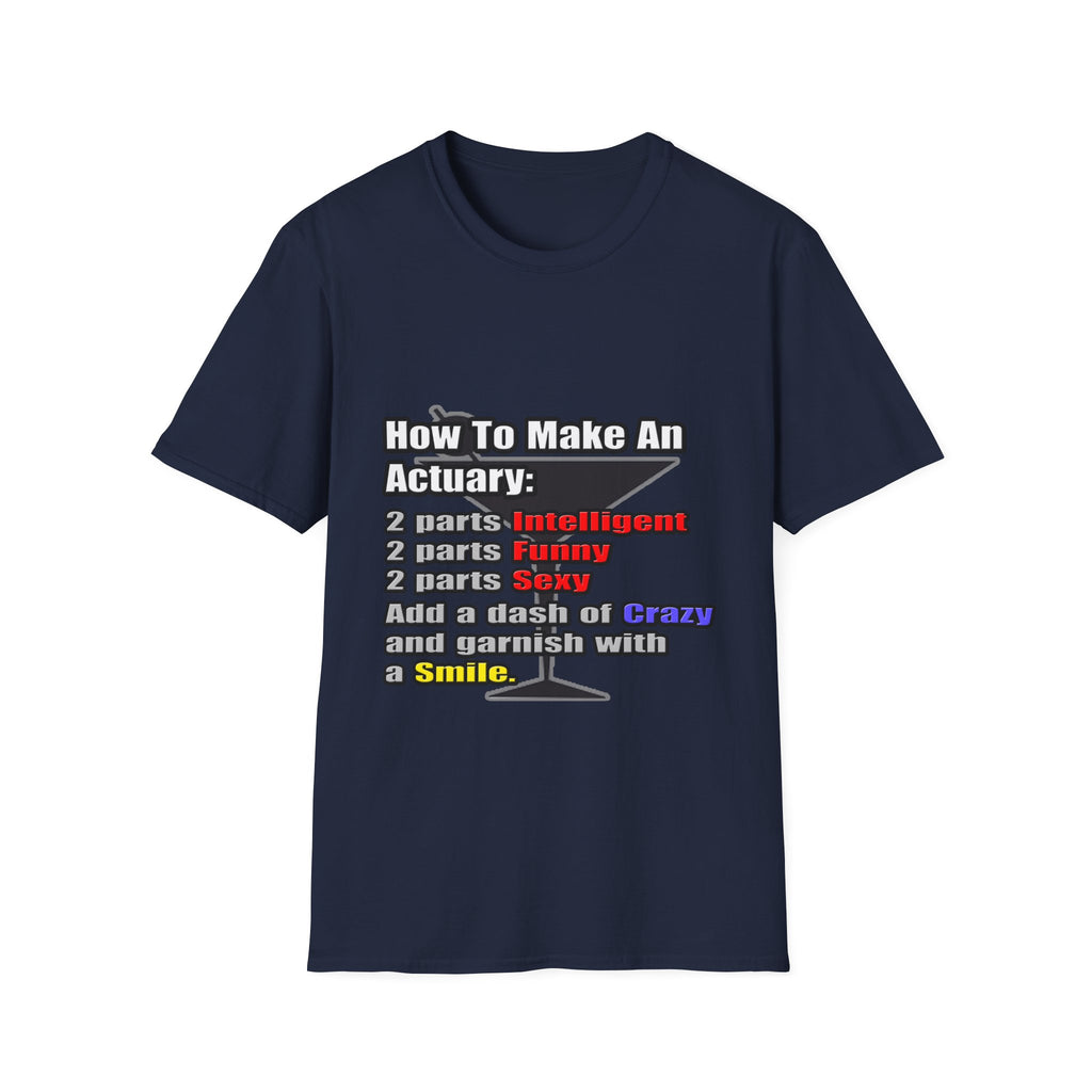 How To Make an Actuary - Unisex Softstyle T-Shirt