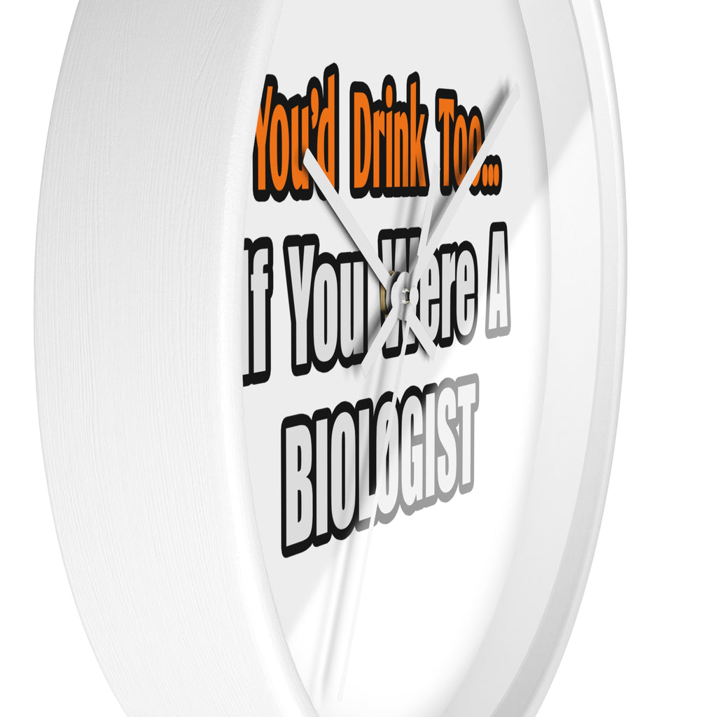 You'd Drink Too...Biologist - Wall Clock