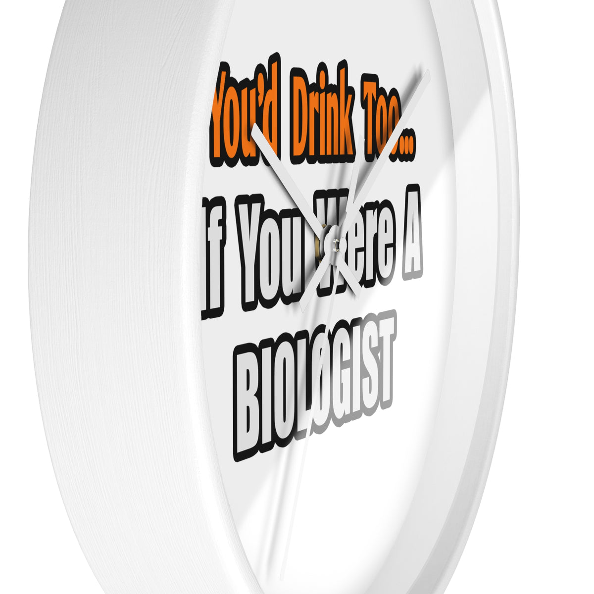 You'd Drink Too...Biologist - Wall Clock