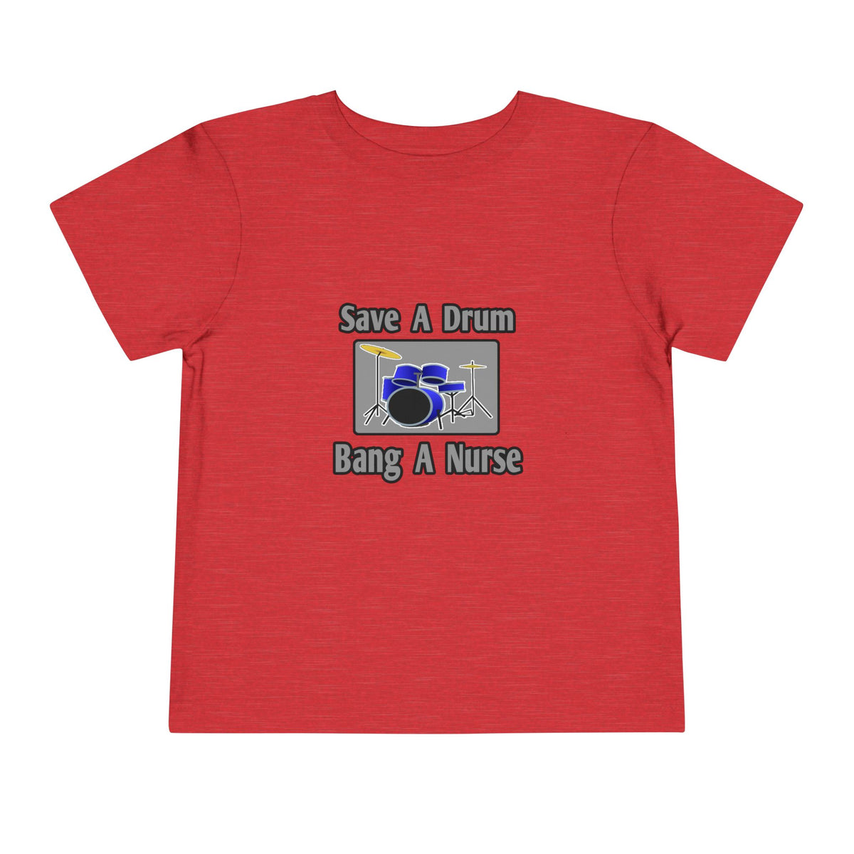 Save a Drum...Bang a Nurse - Toddler Short Sleeve Tee