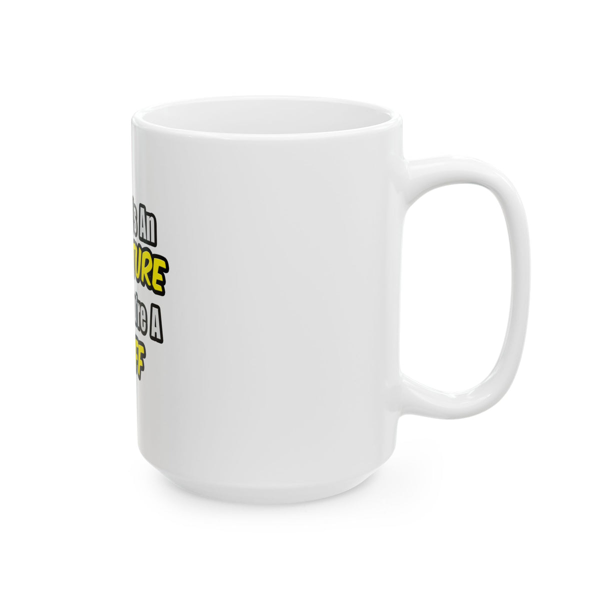 Everyday's An Adventure .. Bailiff - Ceramic Mug, (11oz, 15oz)