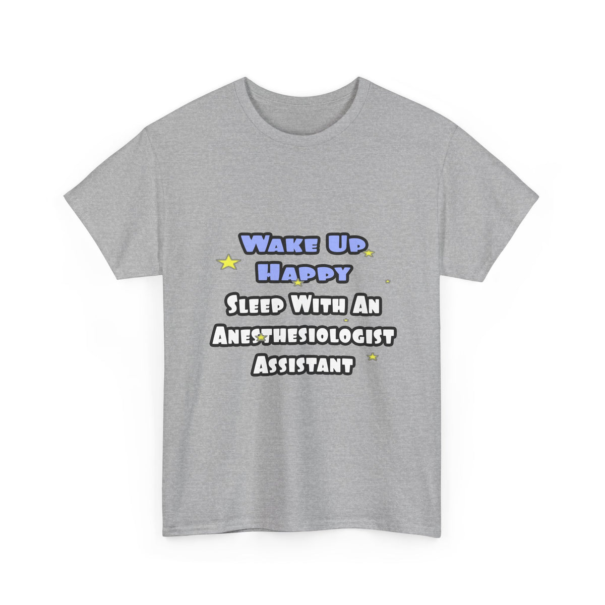 Wake Up Happy .. Sleep With Anesthesiologist Asst - Unisex Heavy Cotton Tee