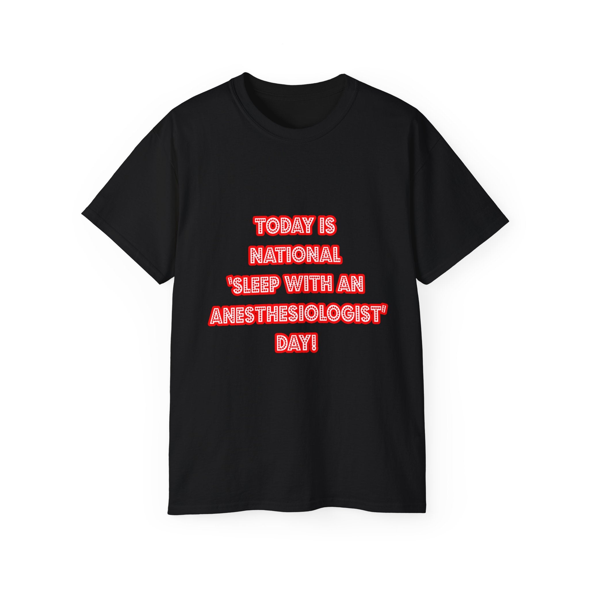 National 'Sleep With an Anesthesiologist' Day - Unisex Ultra Cotton Tee