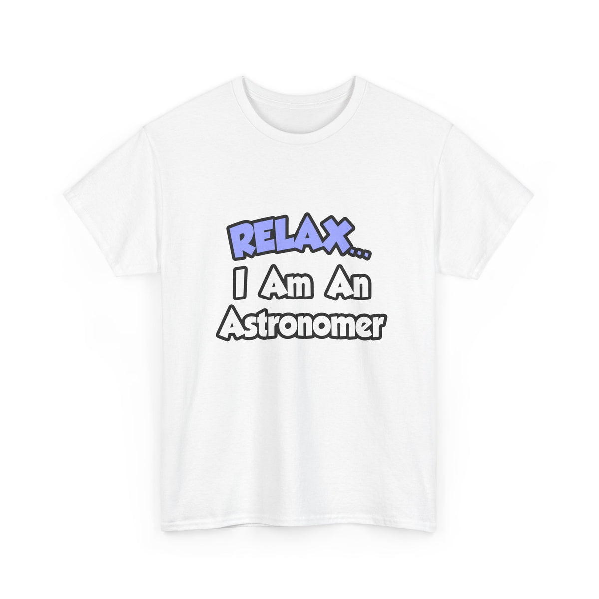Relax...I'm An Astronomer - Unisex Heavy Cotton Tee