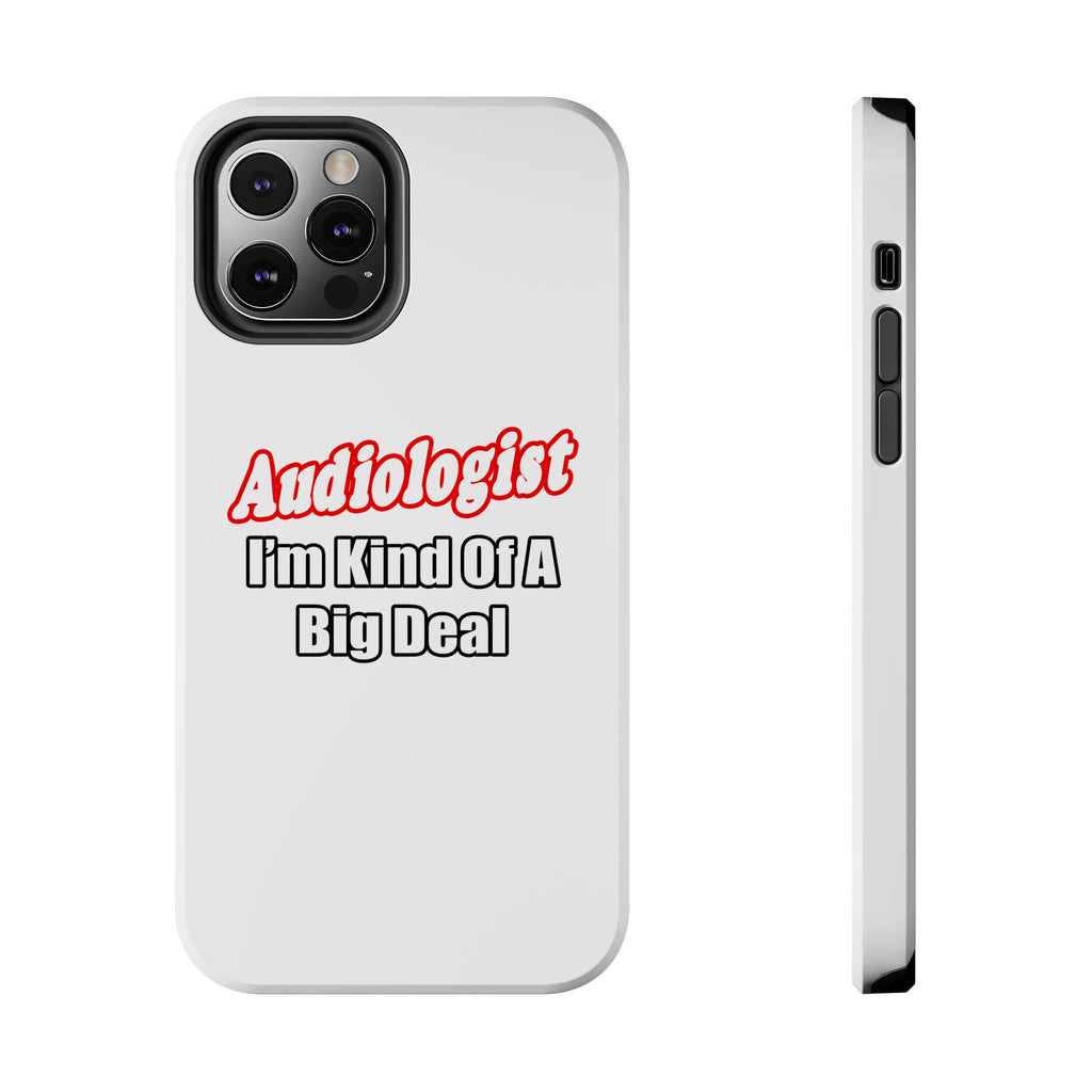 Audiologist...Kind of a Big Deal - Tough Phone Cases