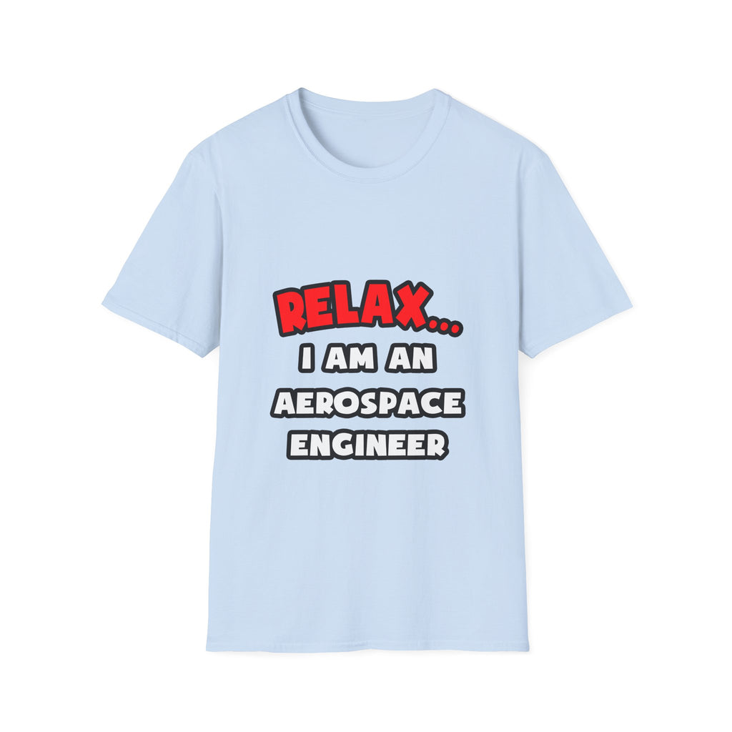 Relax ... I Am An Aerospace Engineer - Unisex Softstyle T-Shirt