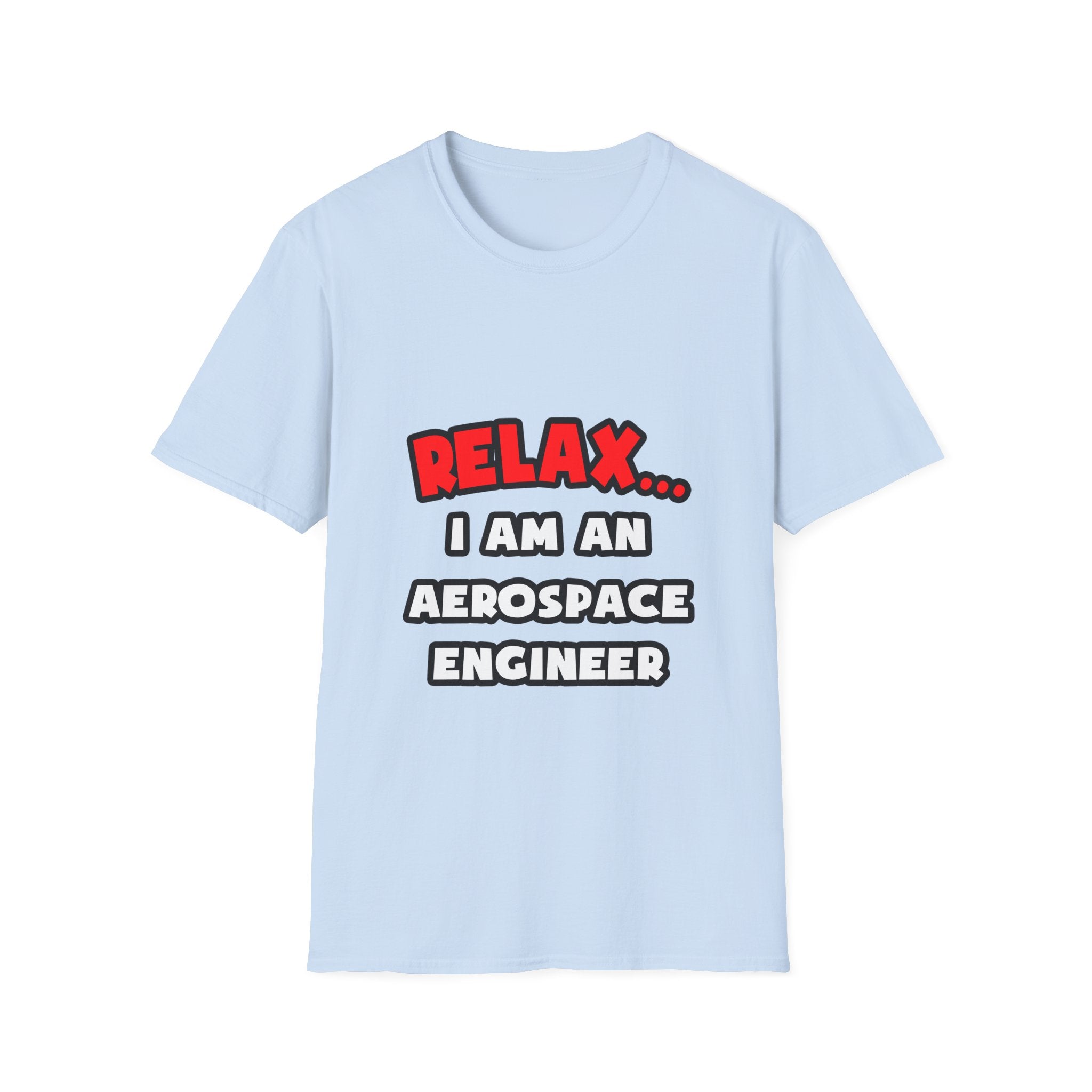 Relax ... I Am An Aerospace Engineer - Unisex Softstyle T-Shirt