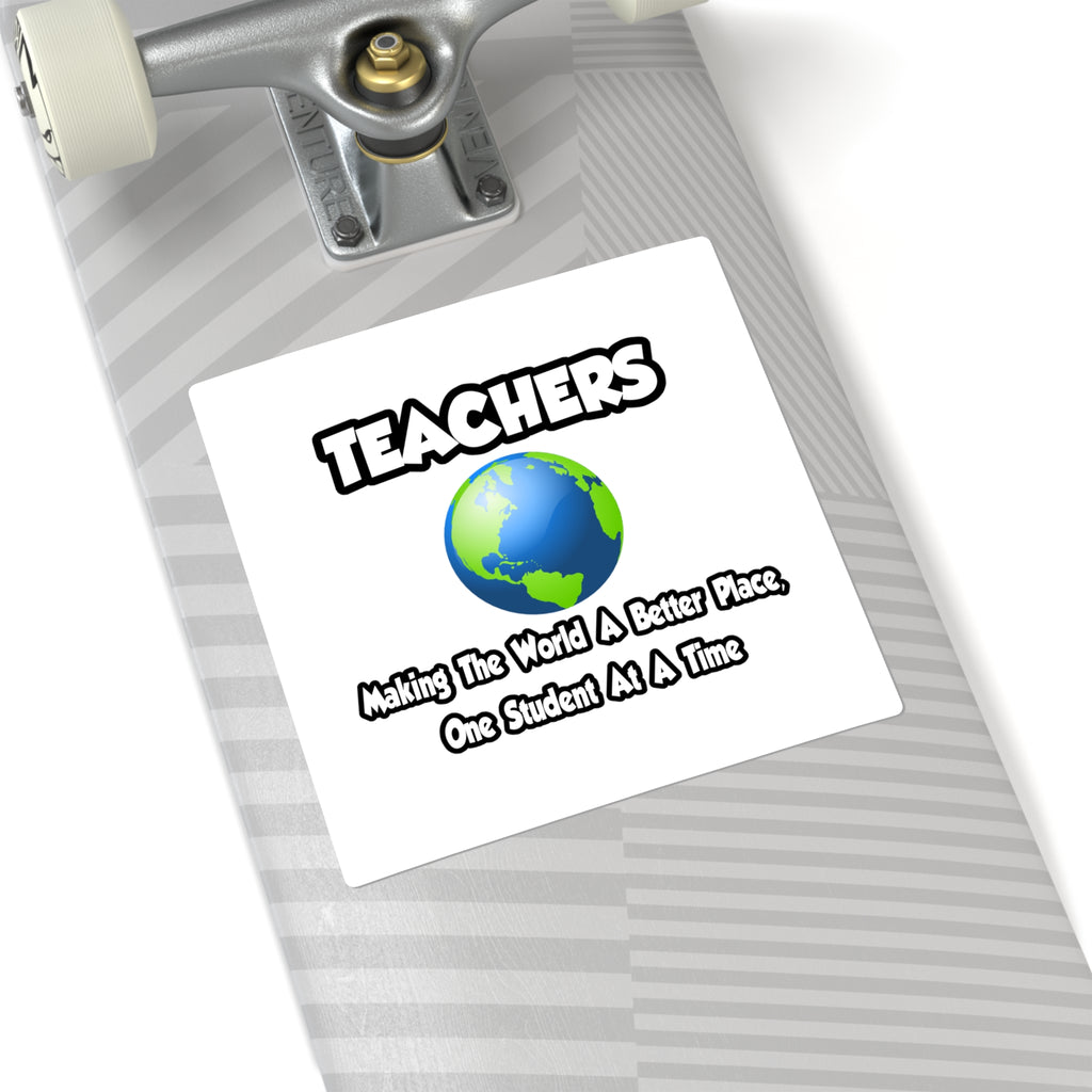 Teachers...Making the World a Better Place - Square Stickers