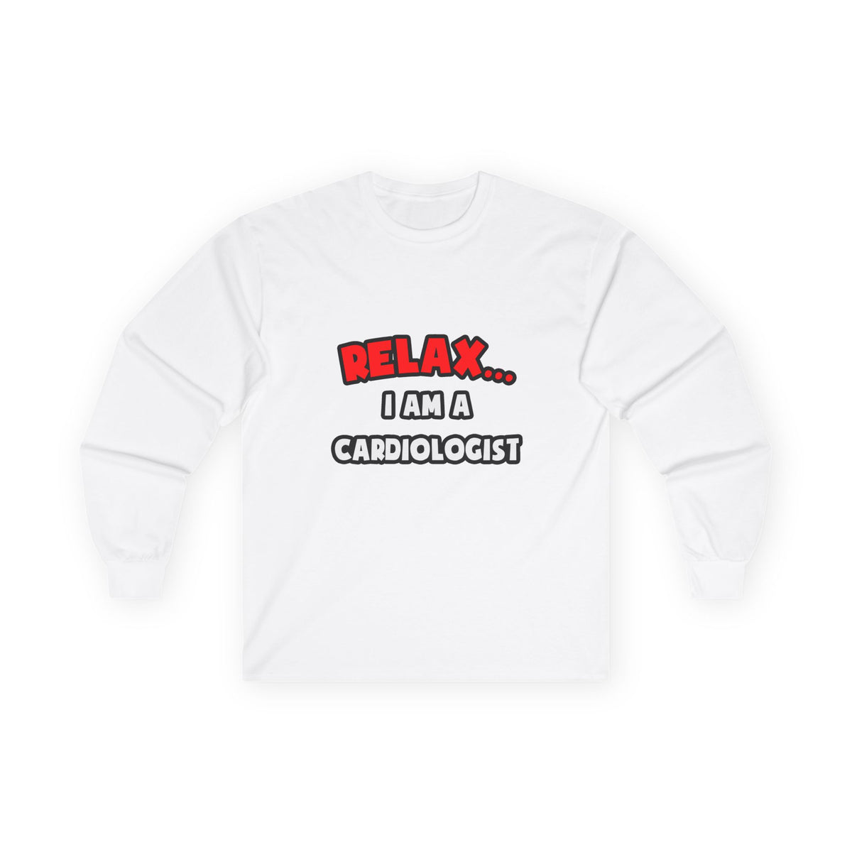 Relax ... I Am a Cardiologist - Unisex Ultra Cotton Long Sleeve Tee