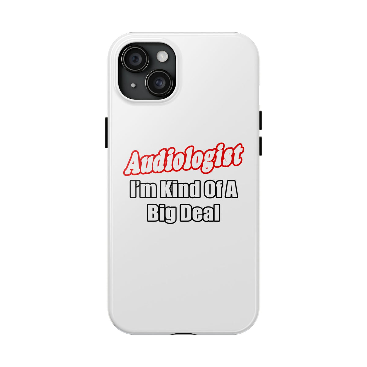 Audiologist...Kind of a Big Deal - Tough Phone Cases