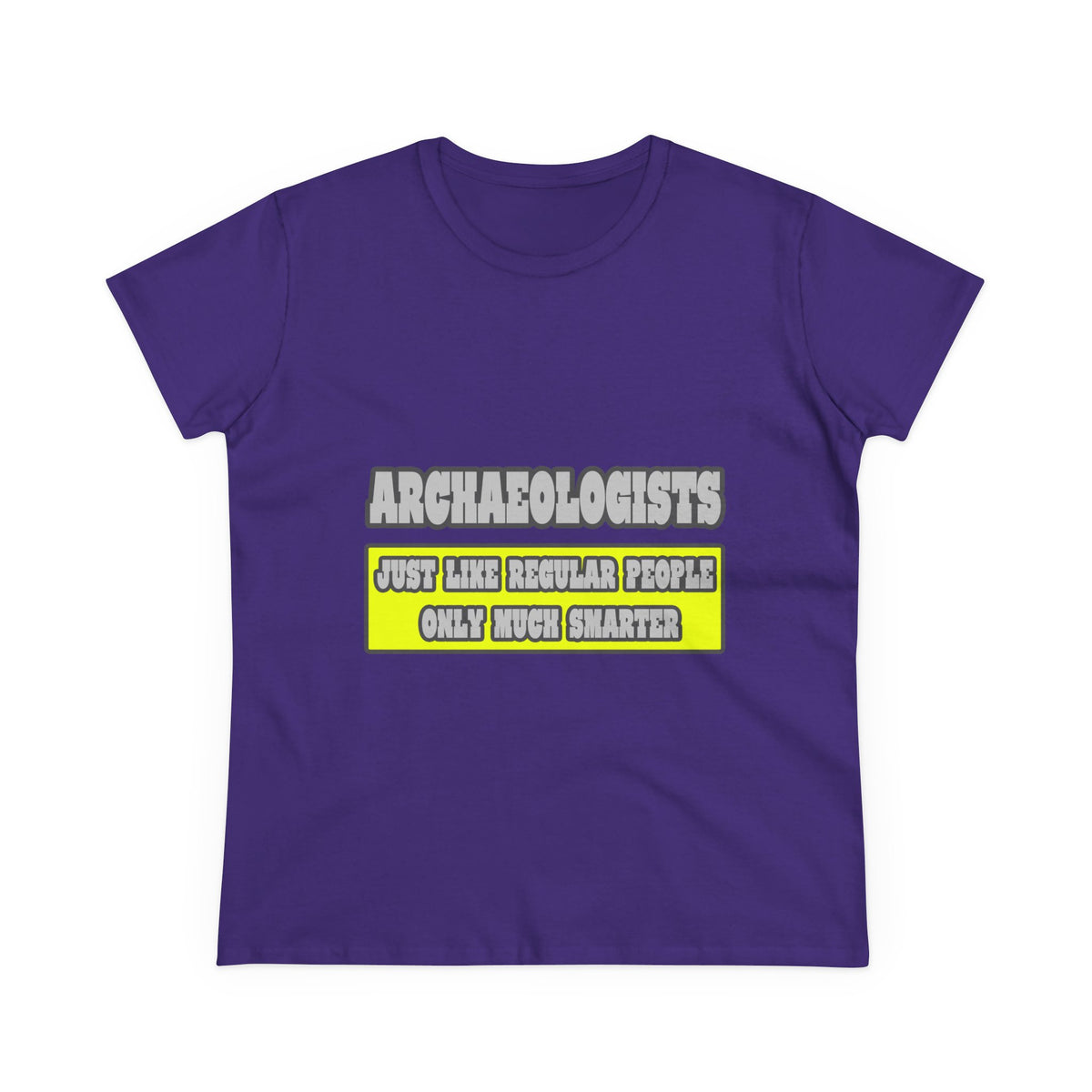 Archaeologists...Much Smarter - Women's Midweight Cotton Tee
