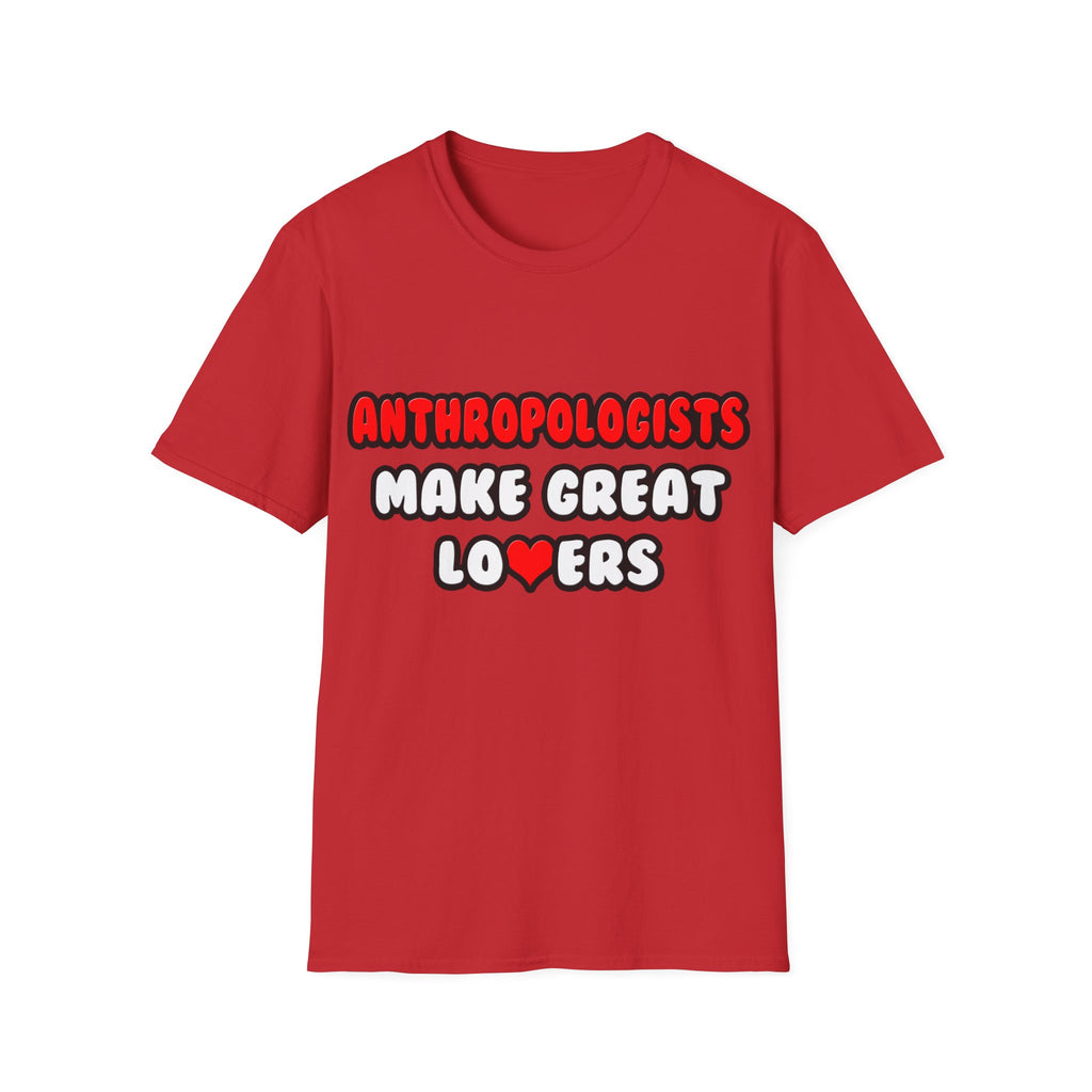 Anthropologists Make Great Lovers - Unisex Softstyle T-Shirt