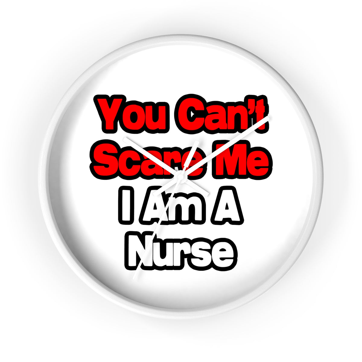 You Can't Scare Me...Nurse - Wall Clock