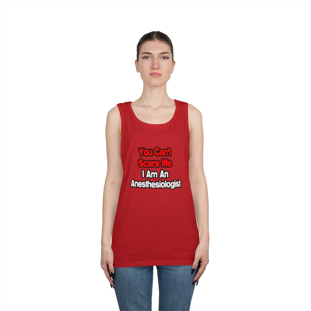 You Can't Scare Me...Anesthesiologist - Unisex Heavy Cotton Tank Top