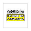 Archivist .. I'm Kind of a Big Deal - Square Stickers