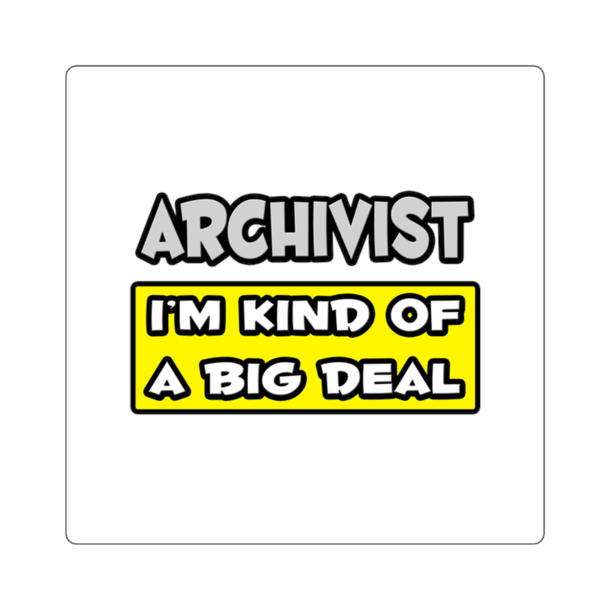 Archivist .. I'm Kind of a Big Deal - Square Stickers