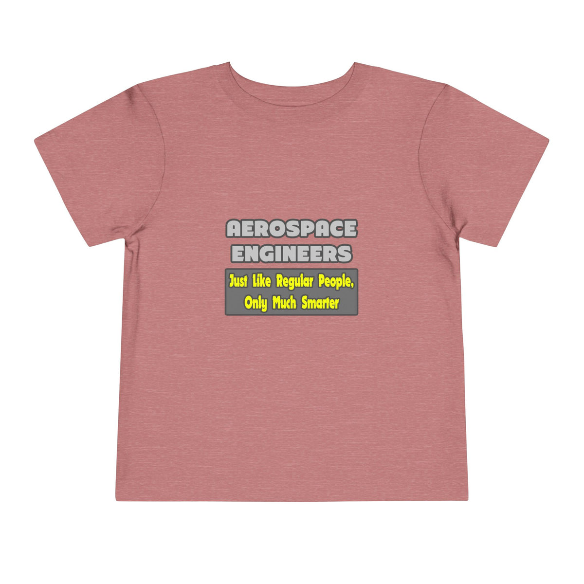 Aerospace Engineers...Smarter - Toddler Short Sleeve Tee