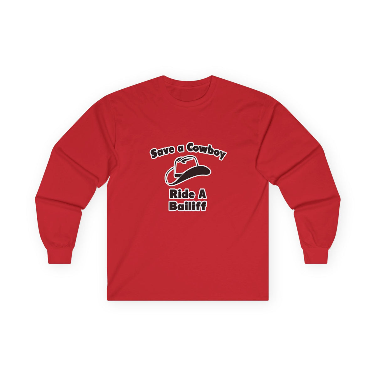 Save a Cowboy .. Ride a Bailiff - Unisex Ultra Cotton Long Sleeve Tee