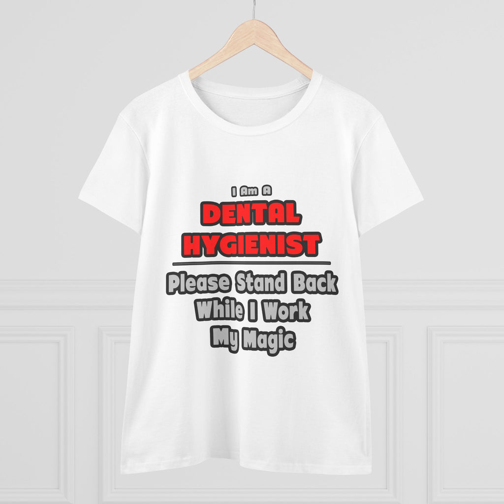 Dental Hygienist...Work My Magic - Women's Midweight Cotton Tee