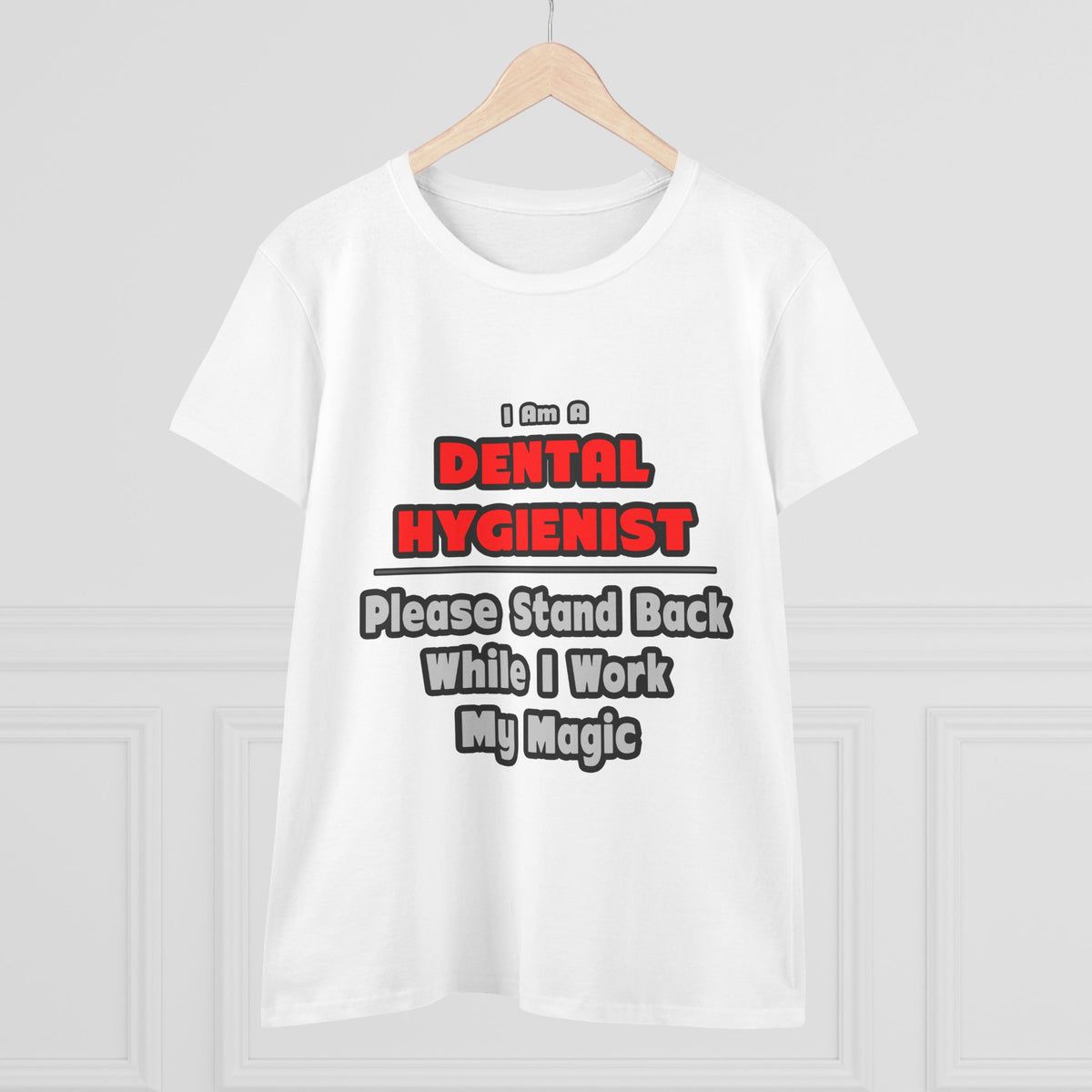 Dental Hygienist...Work My Magic - Women's Midweight Cotton Tee