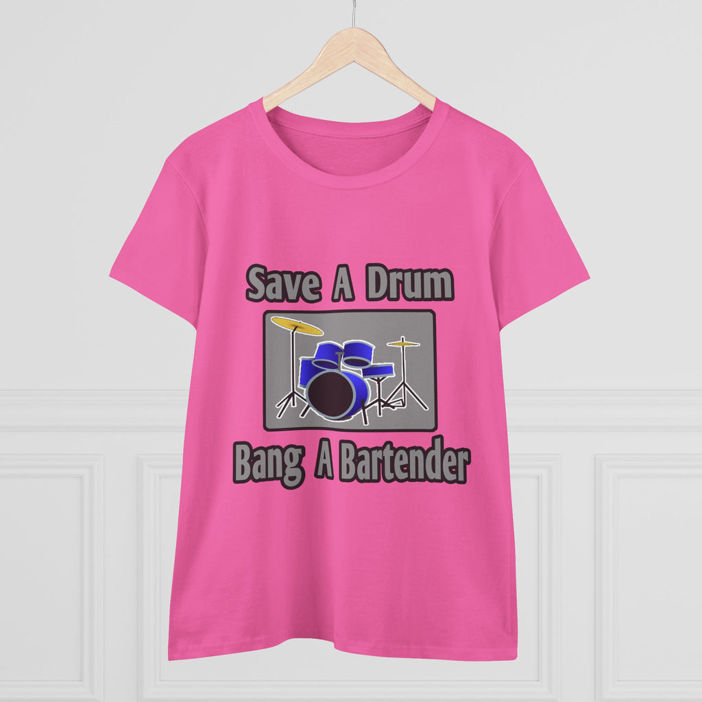 Save a Drum...Bang a Bartender - Women's Midweight Cotton Tee