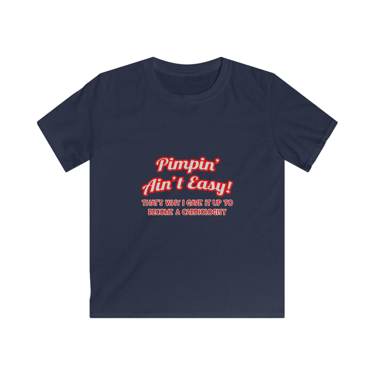 Pimpin' Ain't Easy .. Cardiologist - Kids Softstyle Tee