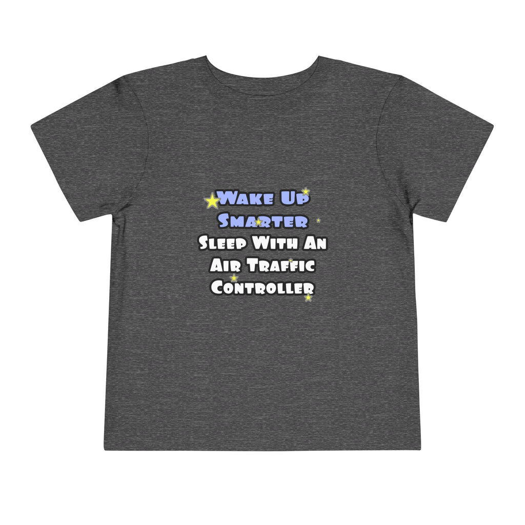 Wake Up Smarter...Sleep With an Air Traffic Controller - Toddler Short Sleeve Tee
