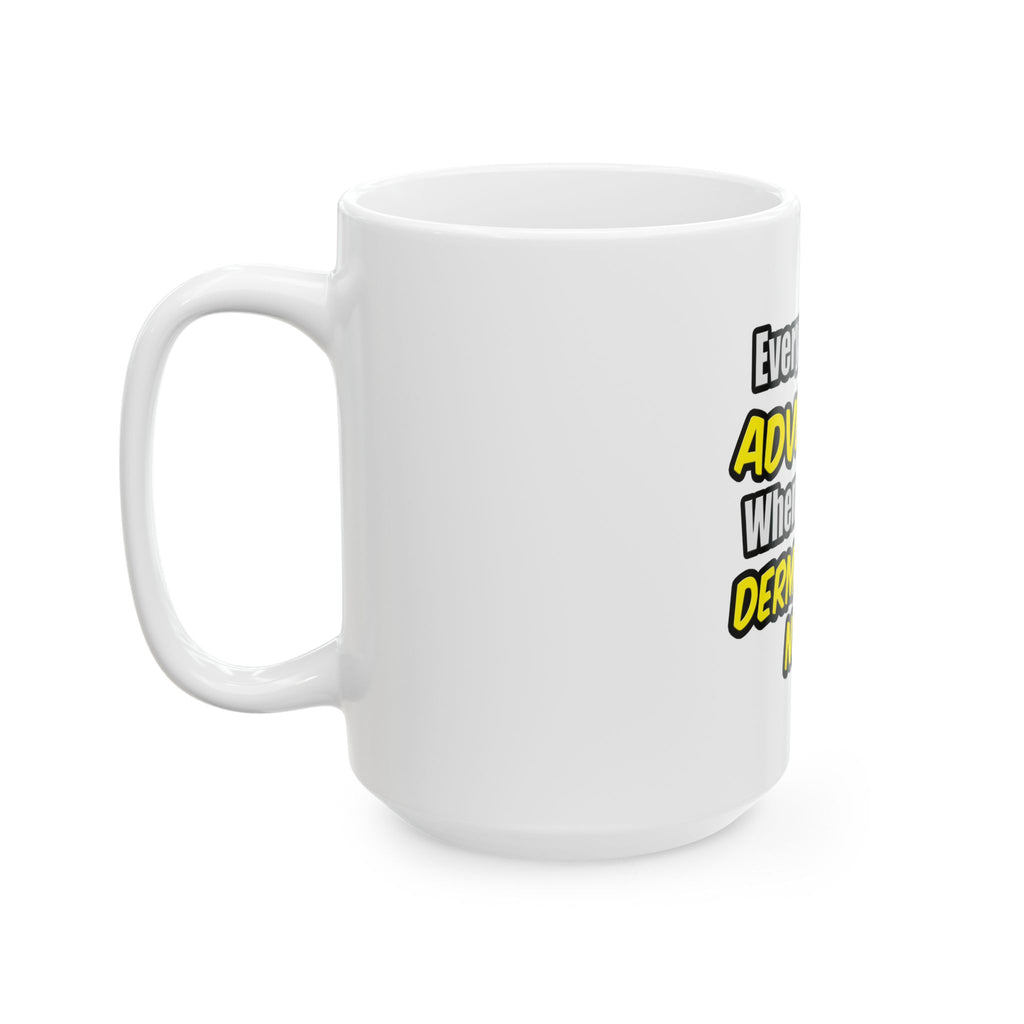 Everyday's An Adventure .. Dermatology Nurse - Ceramic Mug, (11oz, 15oz)