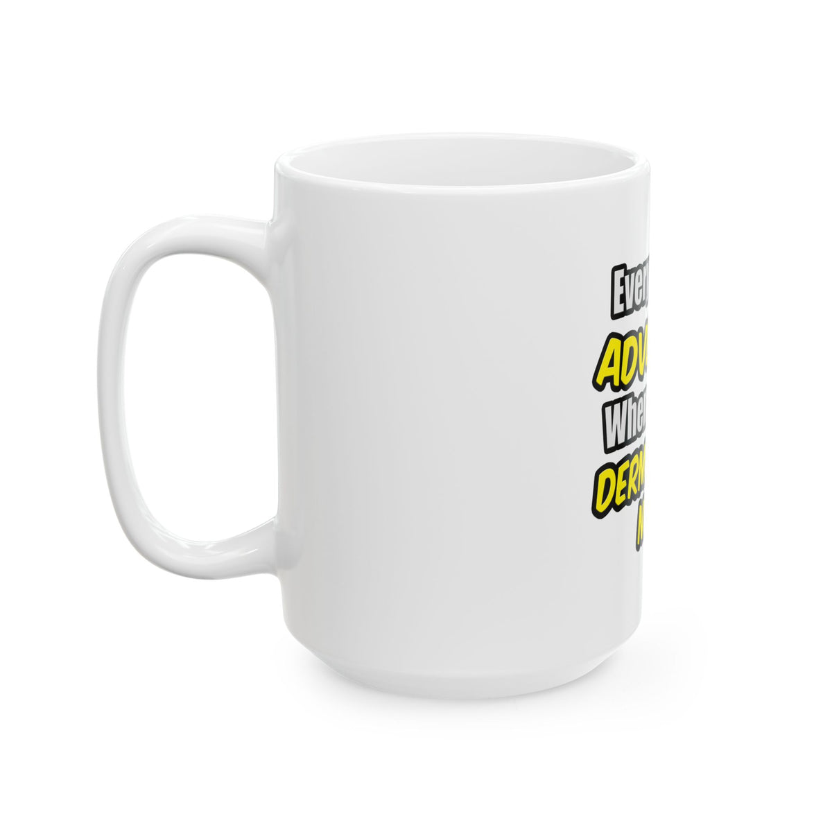 Everyday's An Adventure .. Dermatology Nurse - Ceramic Mug, (11oz, 15oz)
