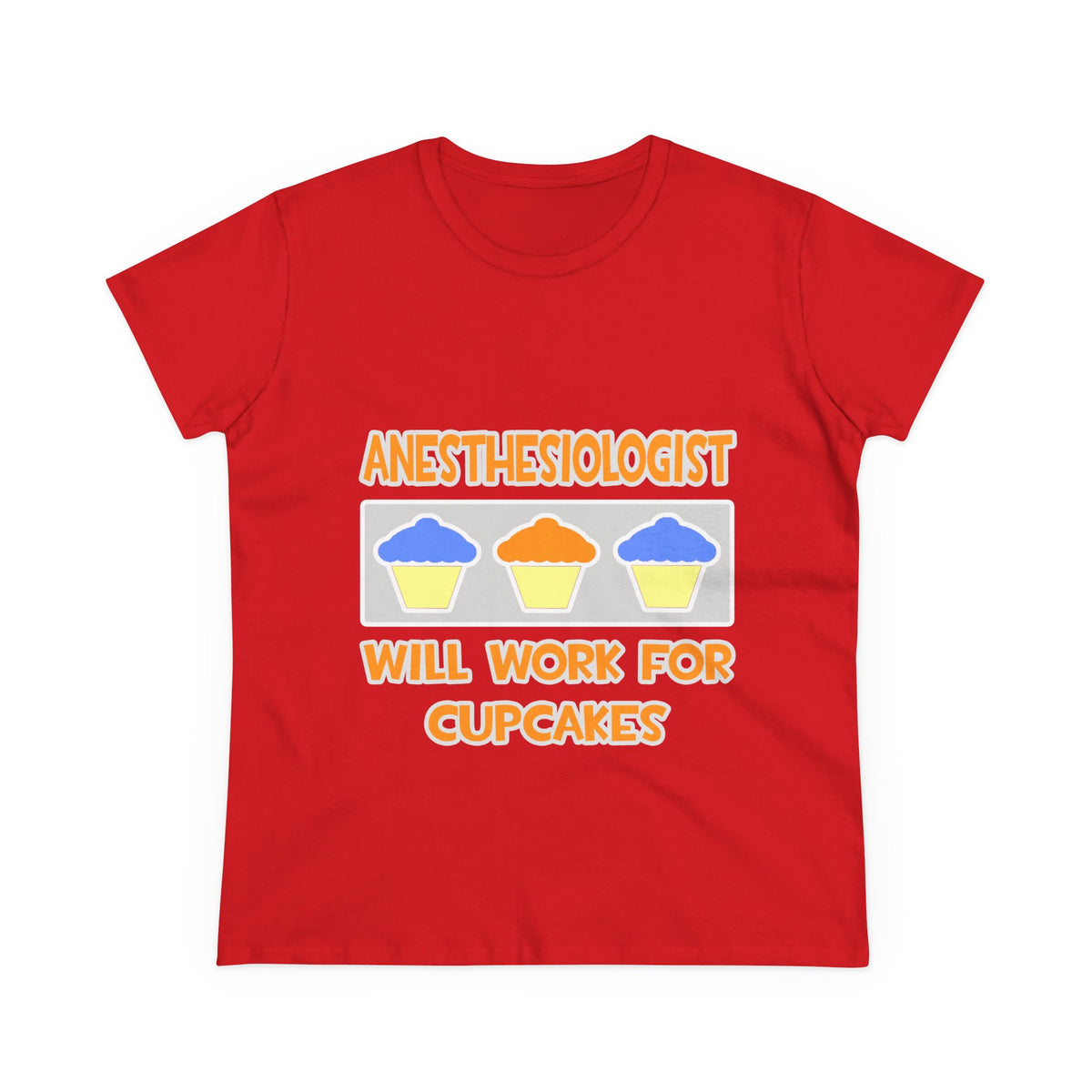 Anesthesiologist ... Will Work For Cupcakes - Women's Midweight Cotton Tee