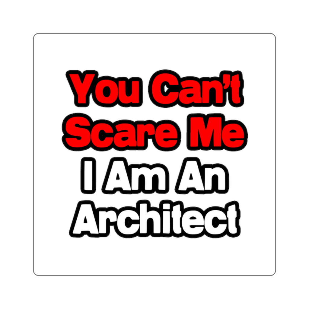 You Can't Scare Me...Architect - Square Stickers