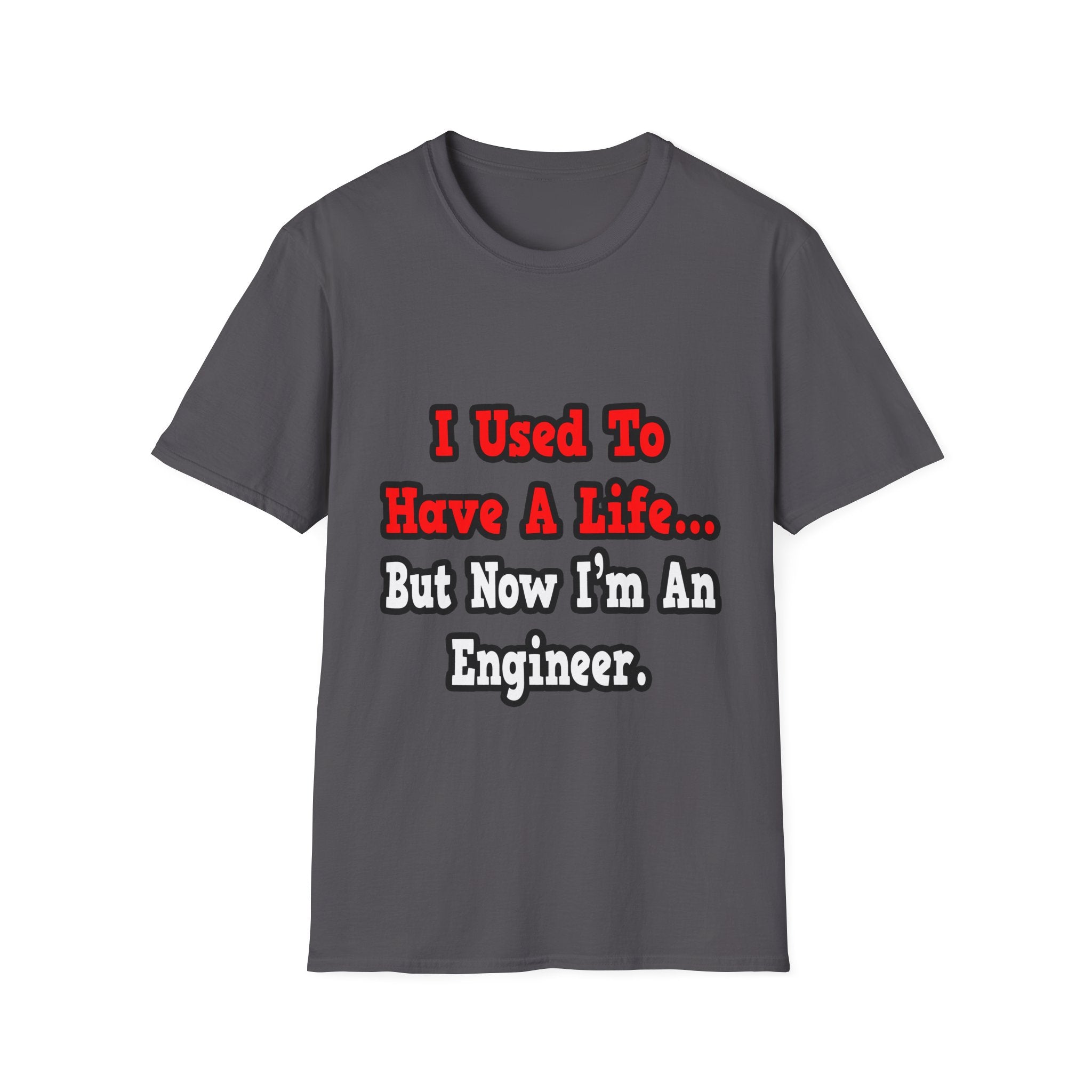 I Used to Have a Life...Engineer - Unisex Softstyle T-Shirt