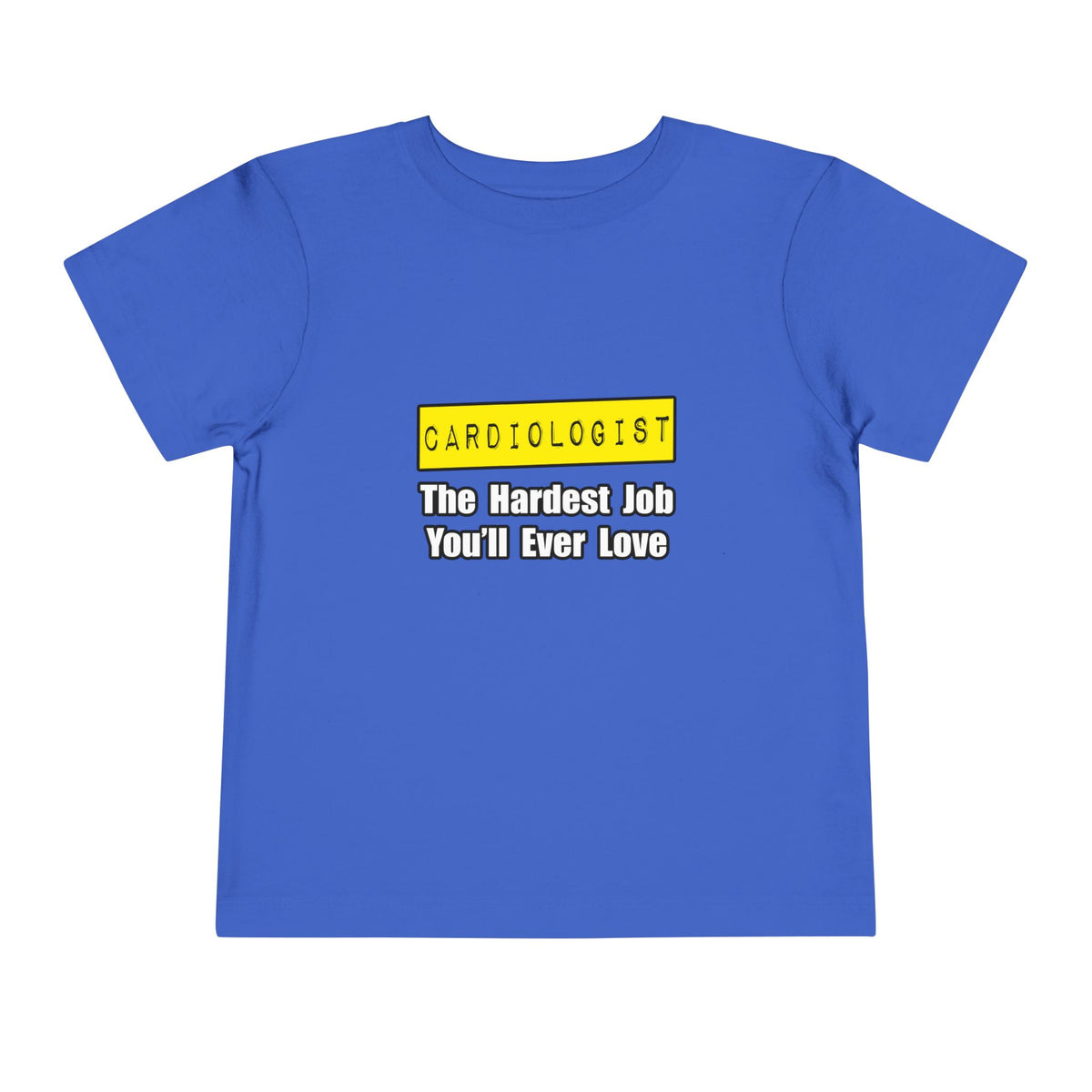 Cardiologist...Hardest Job You'll Ever Love - Toddler Short Sleeve Tee