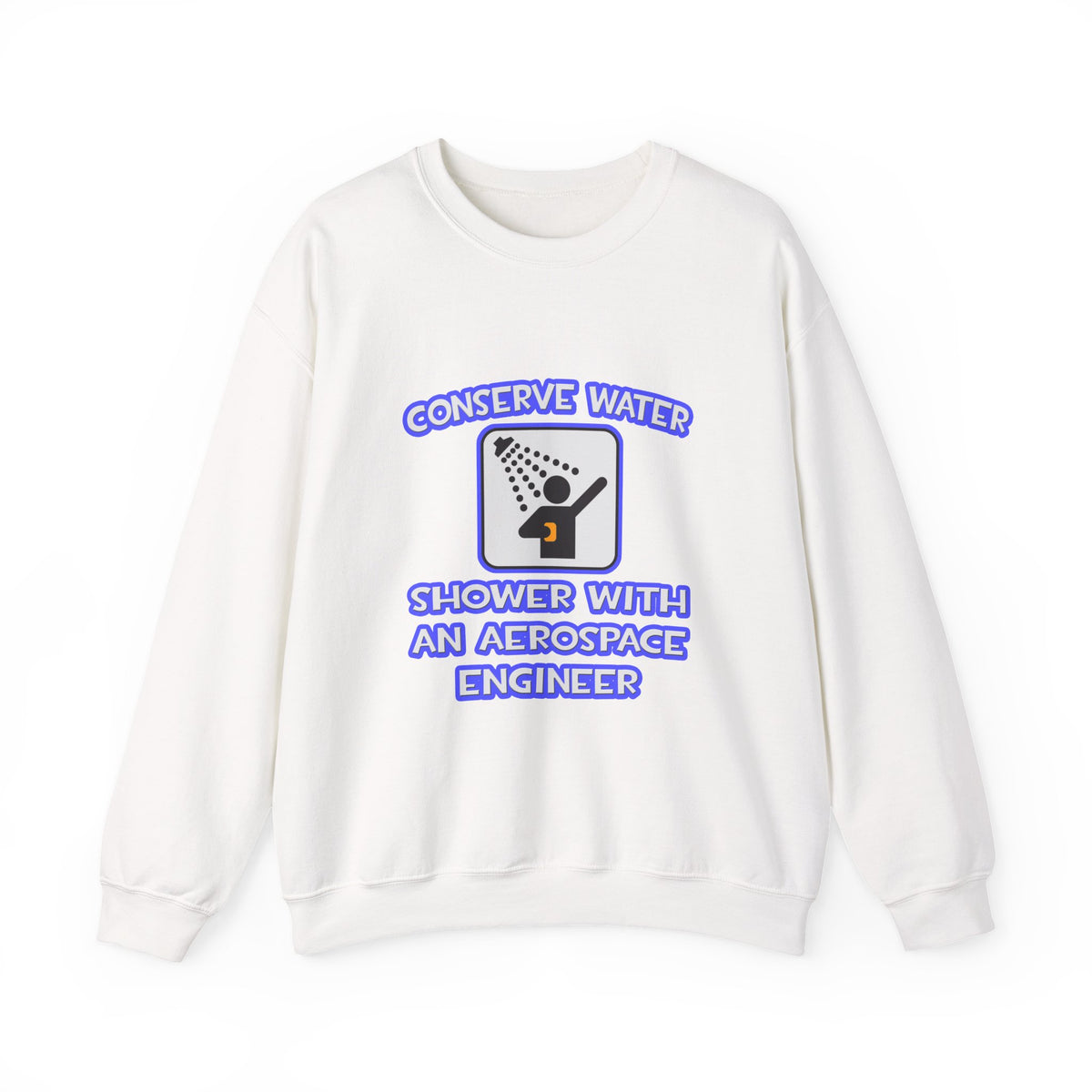 Conserve Water .. Shower With Aerospace Engineer - Unisex Heavy Blend™ Crewneck Sweatshirt