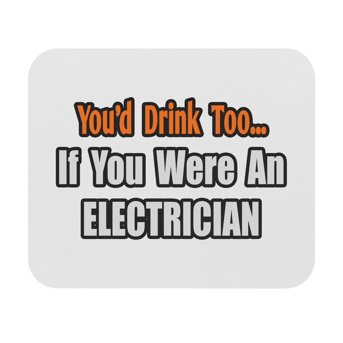You'd Drink Too...Electrician - Mouse Pad (Rectangle)