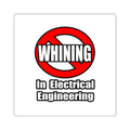 No Whining In Electrical Engineering - Square Stickers
